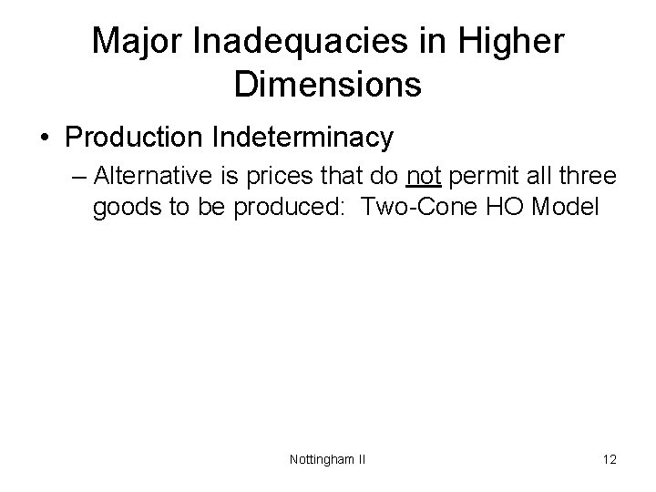 Major Inadequacies in Higher Dimensions • Production Indeterminacy – Alternative is prices that do