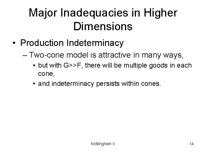 Major Inadequacies in Higher Dimensions • Production Indeterminacy – Two-cone model is attractive in
