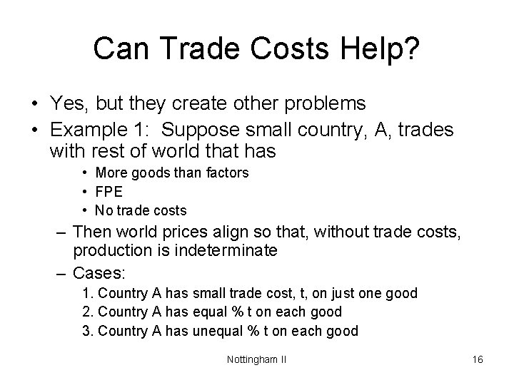 Can Trade Costs Help? • Yes, but they create other problems • Example 1: