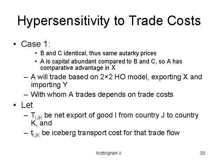 Hypersensitivity to Trade Costs • Case 1: • B and C identical, thus same