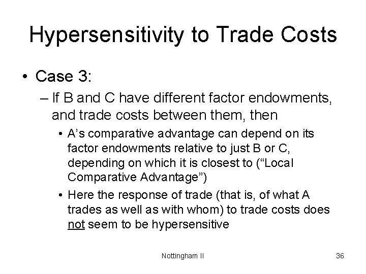Hypersensitivity to Trade Costs • Case 3: – If B and C have different