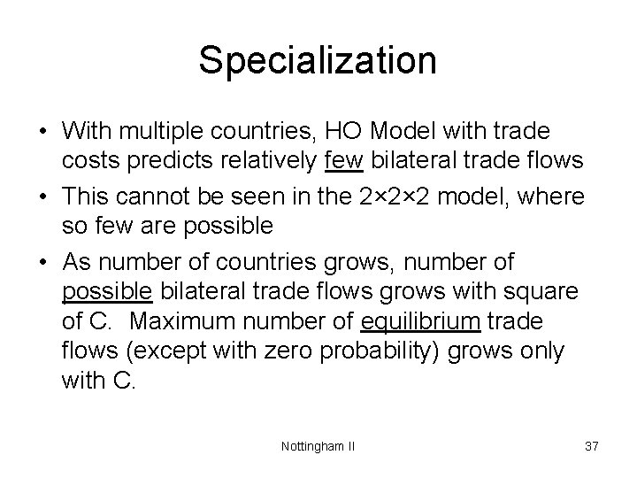 Specialization • With multiple countries, HO Model with trade costs predicts relatively few bilateral