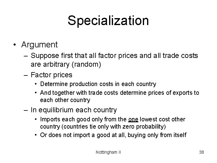 Specialization • Argument – Suppose first that all factor prices and all trade costs