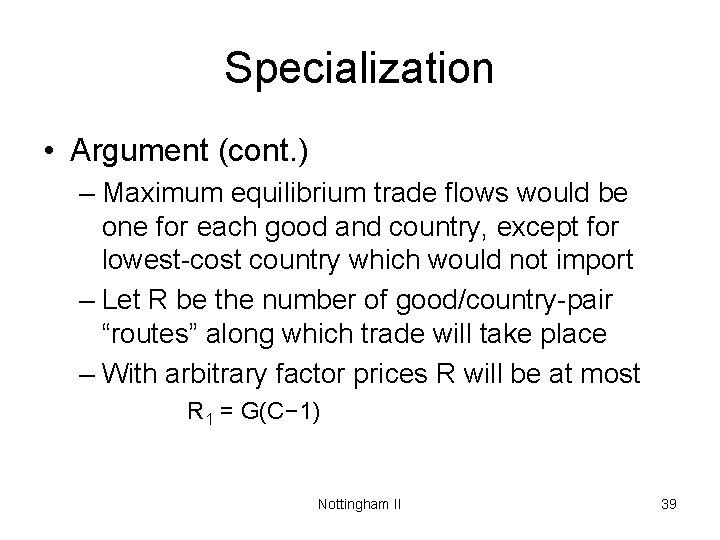 Specialization • Argument (cont. ) – Maximum equilibrium trade flows would be one for