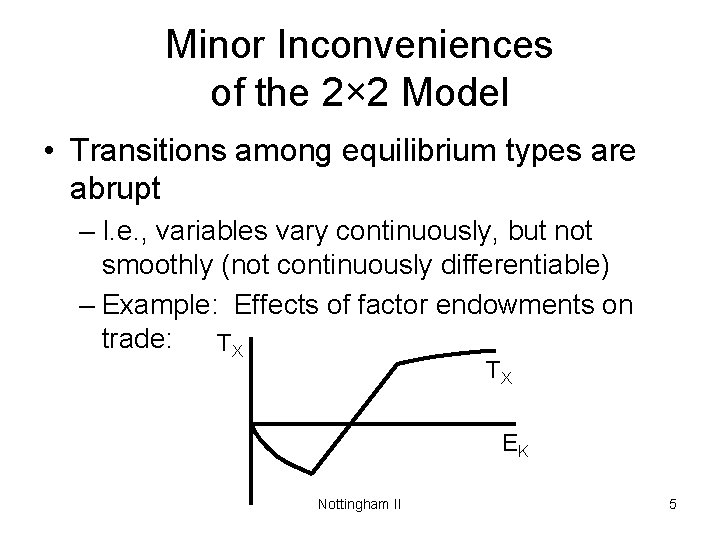 Minor Inconveniences of the 2× 2 Model • Transitions among equilibrium types are abrupt
