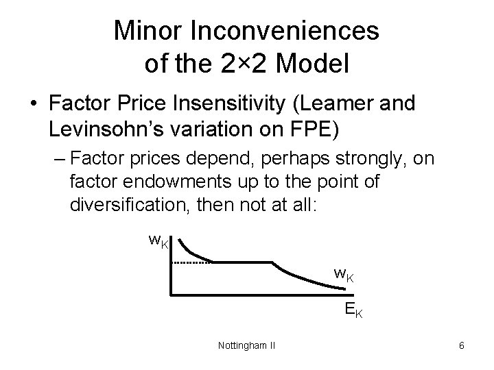 Minor Inconveniences of the 2× 2 Model • Factor Price Insensitivity (Leamer and Levinsohn’s