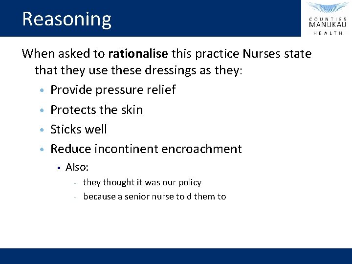Reasoning When asked to rationalise this practice Nurses state that they use these dressings