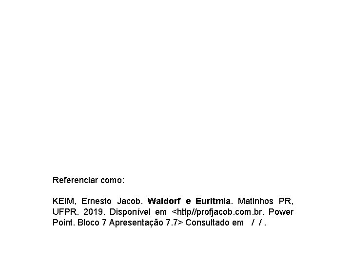 Referenciar como: KEIM, Ernesto Jacob. Waldorf e Euritmia. Matinhos PR, UFPR. 2019. Disponível em