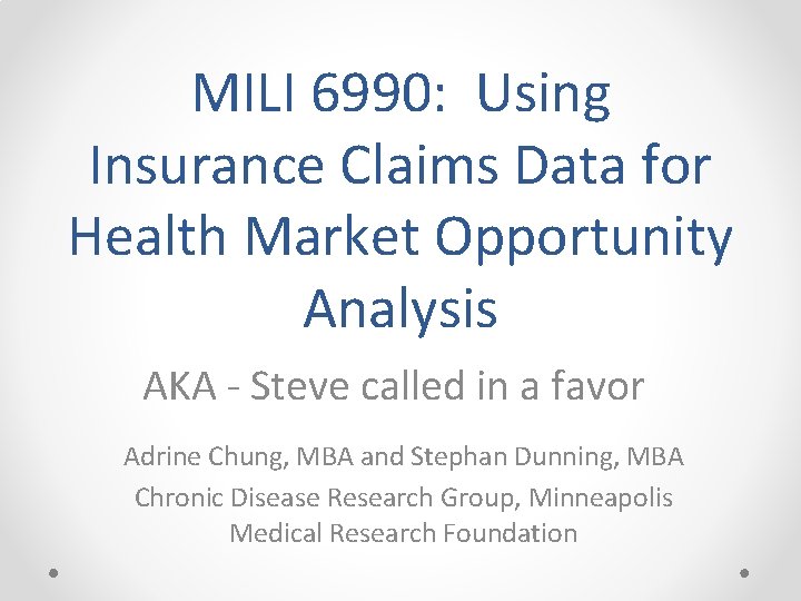 MILI 6990: Using Insurance Claims Data for Health Market Opportunity Analysis AKA - Steve