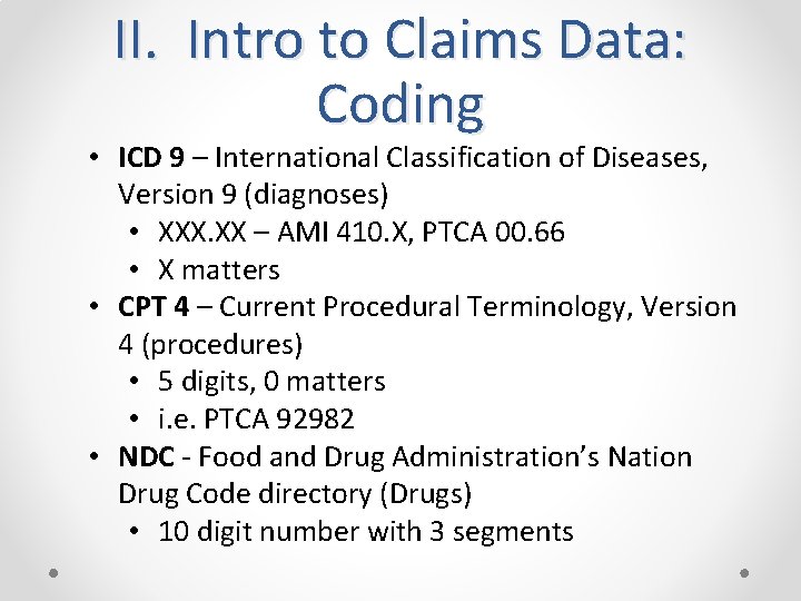 II. Intro to Claims Data: Coding • ICD 9 – International Classification of Diseases,