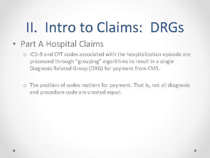 II. Intro to Claims: DRGs • Part A Hospital Claims o ICD-9 and CPT