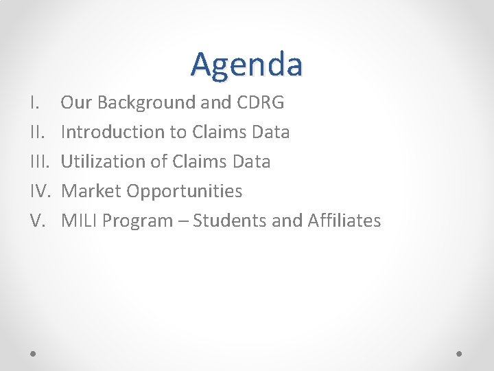 Agenda I. III. IV. V. Our Background and CDRG Introduction to Claims Data Utilization