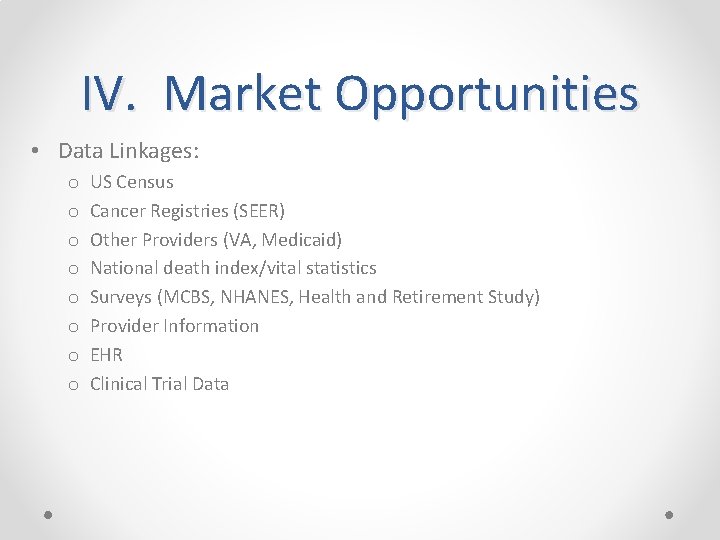 IV. Market Opportunities • Data Linkages: o o o o US Census Cancer Registries