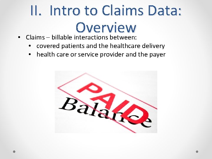  • II. Intro to Claims Data: Overview Claims – billable interactions between: •