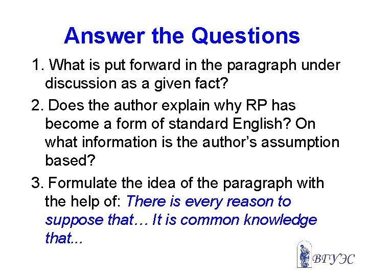Answer the Questions 1. What is put forward in the paragraph under discussion as