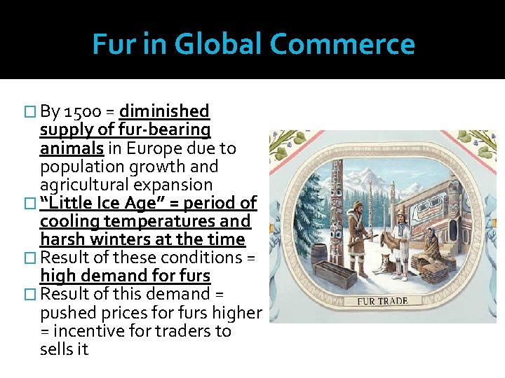 Fur in Global Commerce � By 1500 = diminished supply of fur-bearing animals in