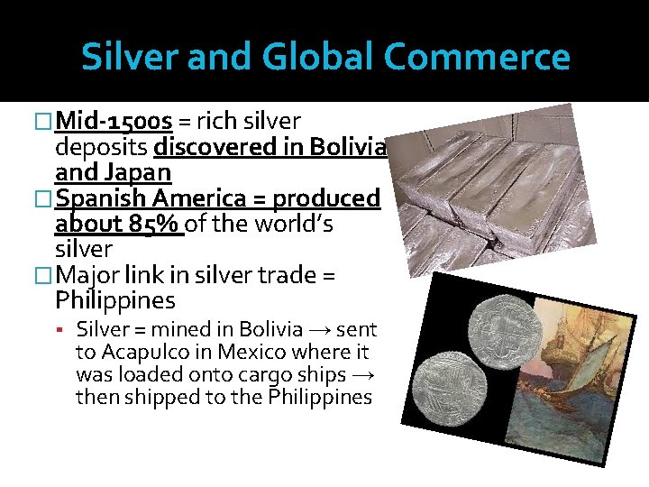 Silver and Global Commerce � Mid-1500 s = rich silver deposits discovered in Bolivia
