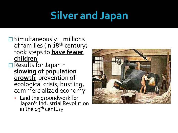Silver and Japan � Simultaneously = millions of families (in 18 th century) took