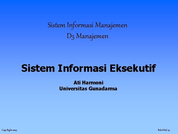 Sistem Informasi Manajemen D 3 Manajemen Sistem Informasi Eksekutif Ati Harmoni Universitas Gunadarma Copy