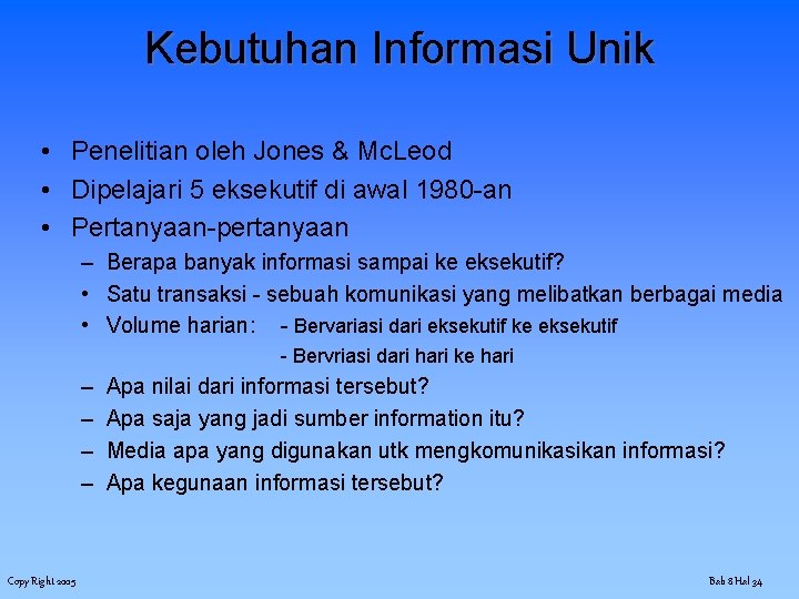 Kebutuhan Informasi Unik • Penelitian oleh Jones & Mc. Leod • Dipelajari 5 eksekutif