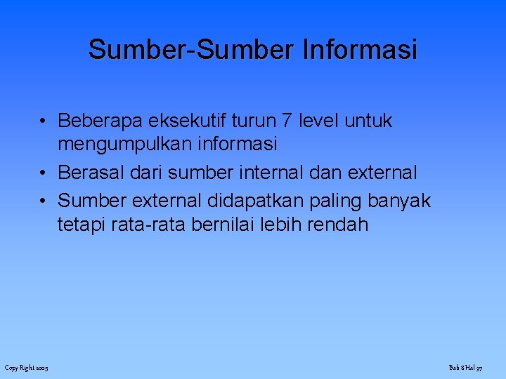 Sumber-Sumber Informasi • Beberapa eksekutif turun 7 level untuk mengumpulkan informasi • Berasal dari