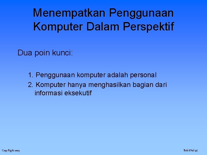 Menempatkan Penggunaan Komputer Dalam Perspektif Dua poin kunci: 1. Penggunaan komputer adalah personal 2.