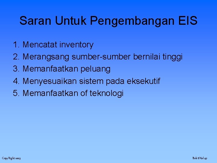 Saran Untuk Pengembangan EIS 1. Mencatat inventory 2. Merangsang sumber-sumber bernilai tinggi 3. Memanfaatkan