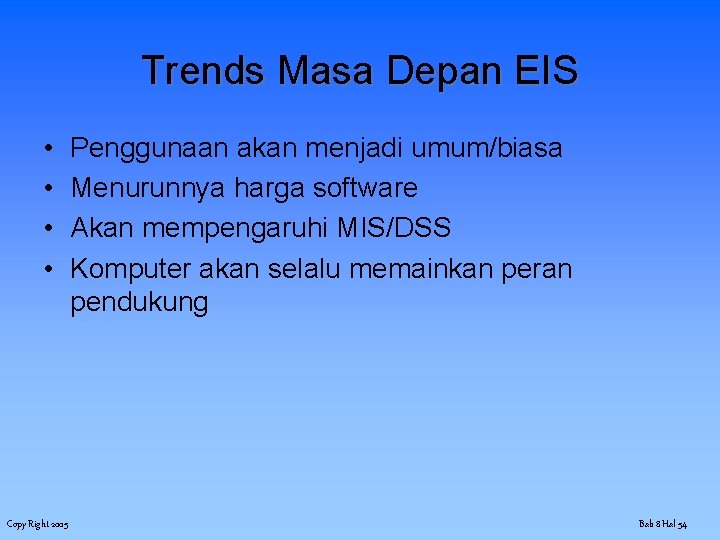 Trends Masa Depan EIS • • Copy Right 2005 Penggunaan akan menjadi umum/biasa Menurunnya