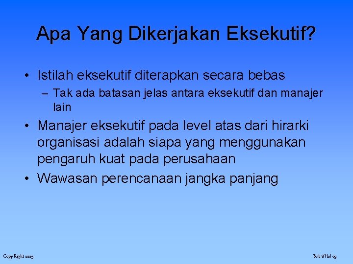 Apa Yang Dikerjakan Eksekutif? • Istilah eksekutif diterapkan secara bebas – Tak ada batasan