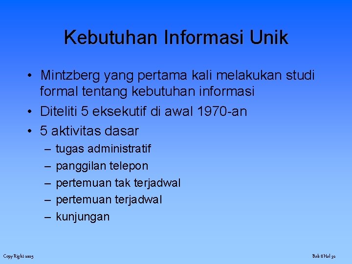 Kebutuhan Informasi Unik • Mintzberg yang pertama kali melakukan studi formal tentang kebutuhan informasi