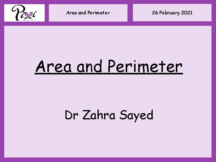 Area and Perimeter 26 February 2021 Area and Perimeter Dr Zahra Sayed 