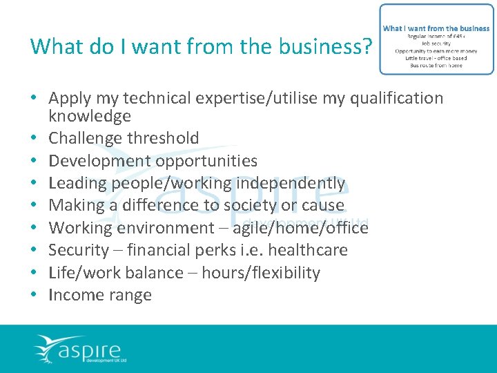 What do I want from the business? • Apply my technical expertise/utilise my qualification