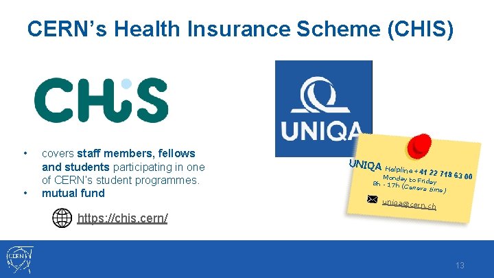 CERN’s Health Insurance Scheme (CHIS) • • covers staff members, fellows and students participating