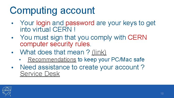 Computing account Your login and password are your keys to get into virtual CERN