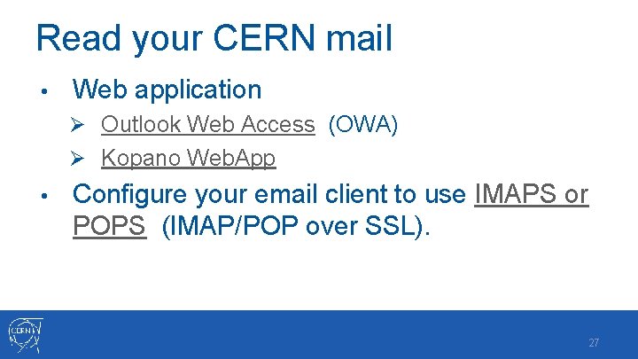 Read your CERN mail • Web application Ø Outlook Web Access (OWA) Ø Kopano