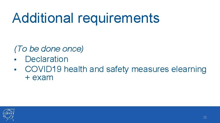 Additional requirements (To be done once) • Declaration • COVID 19 health and safety