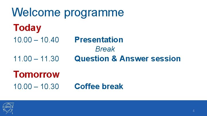 Welcome programme Today 10. 00 – 10. 40 Presentation Break 11. 00 – 11.