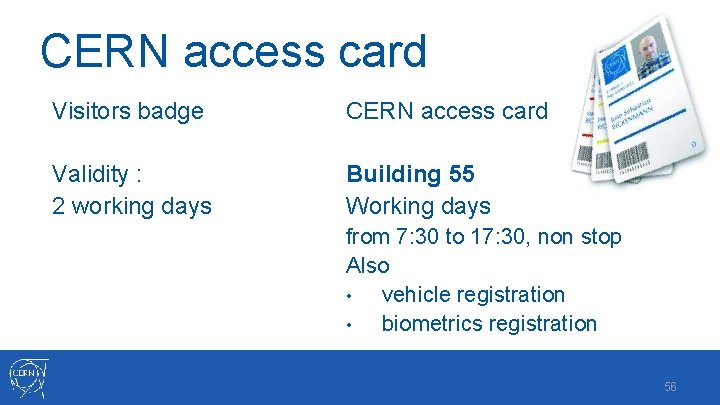 CERN access card Visitors badge CERN access card Validity : 2 working days Building