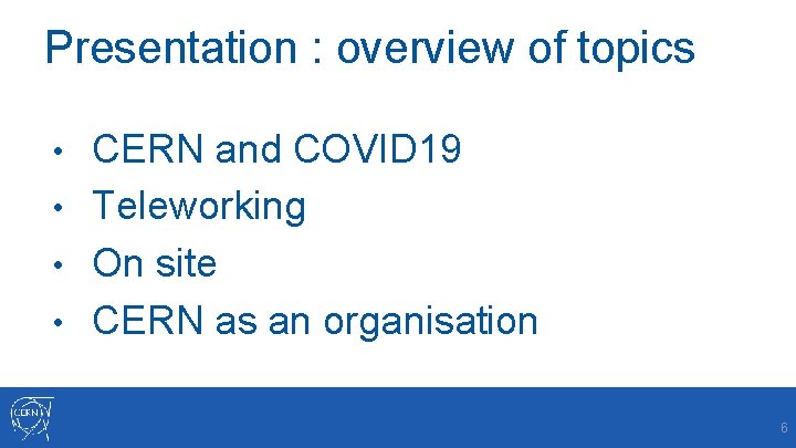 Presentation : overview of topics CERN and COVID 19 • Teleworking • On site