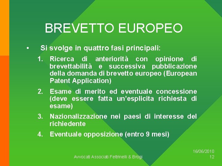 BREVETTO EUROPEO • Si svolge in quattro fasi principali: 1. Ricerca di anteriorità con