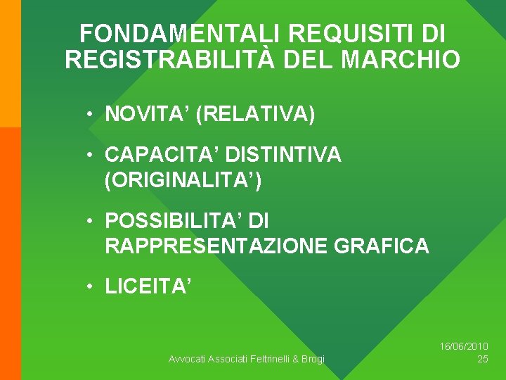 FONDAMENTALI REQUISITI DI REGISTRABILITÀ DEL MARCHIO • NOVITA’ (RELATIVA) • CAPACITA’ DISTINTIVA (ORIGINALITA’) •