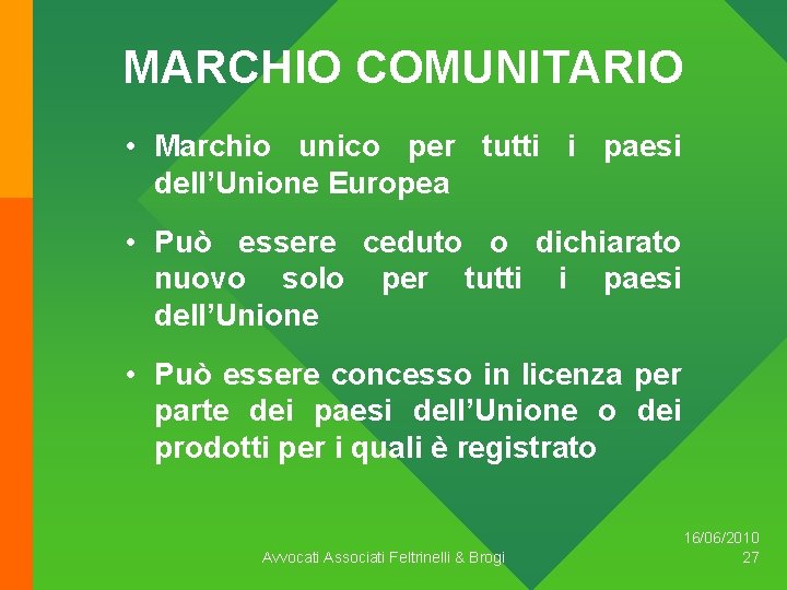 MARCHIO COMUNITARIO • Marchio unico per tutti i paesi dell’Unione Europea • Può essere