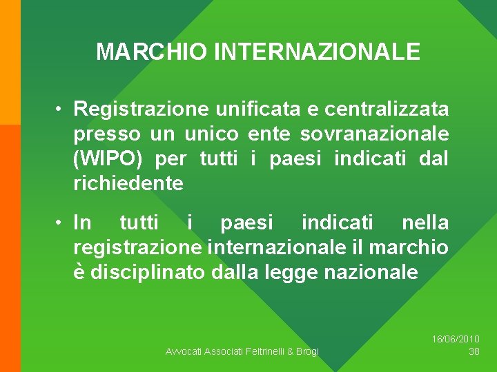MARCHIO INTERNAZIONALE • Registrazione unificata e centralizzata presso un unico ente sovranazionale (WIPO) per