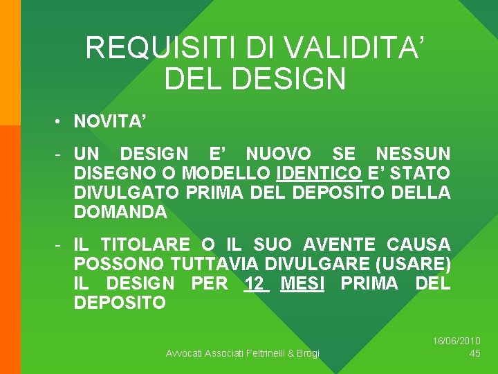 REQUISITI DI VALIDITA’ DEL DESIGN • NOVITA’ - UN DESIGN E’ NUOVO SE NESSUN