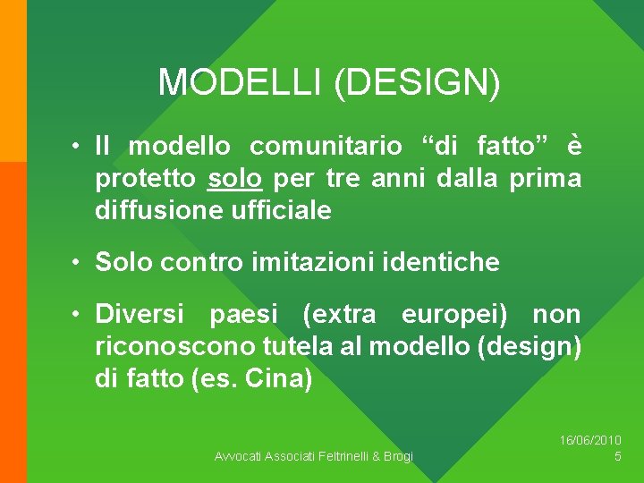 MODELLI (DESIGN) • Il modello comunitario “di fatto” è protetto solo per tre anni