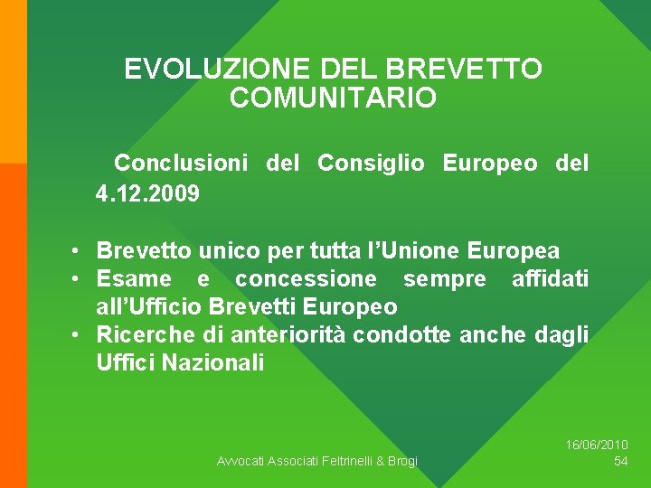 EVOLUZIONE DEL BREVETTO COMUNITARIO Conclusioni del Consiglio Europeo del 4. 12. 2009 • Brevetto