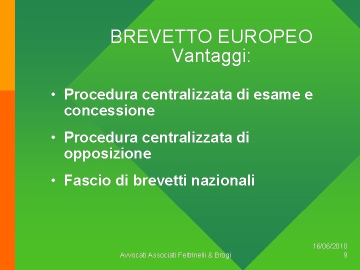 BREVETTO EUROPEO Vantaggi: • Procedura centralizzata di esame e concessione • Procedura centralizzata di