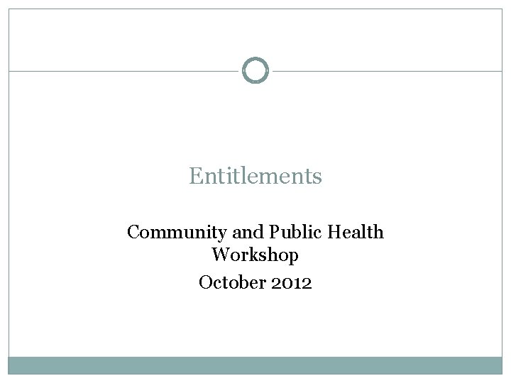 Entitlements Community and Public Health Workshop October 2012 