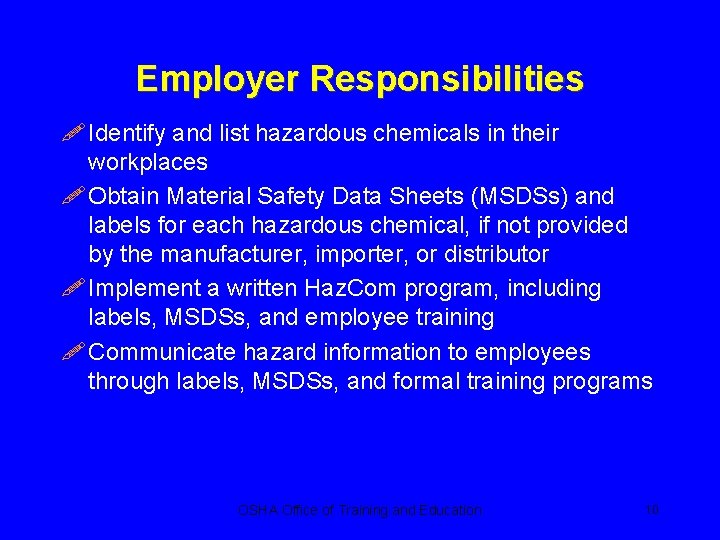 Employer Responsibilities ! Identify and list hazardous chemicals in their workplaces ! Obtain Material