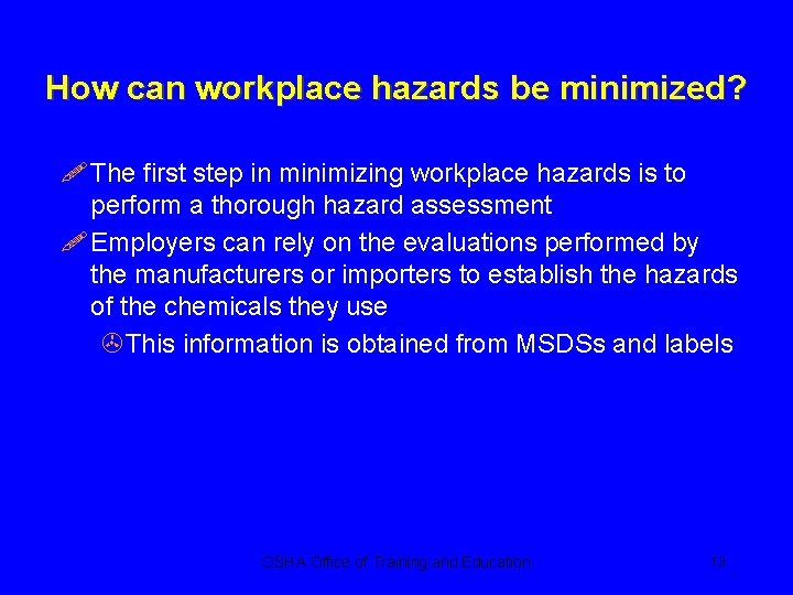 How can workplace hazards be minimized? ! The first step in minimizing workplace hazards